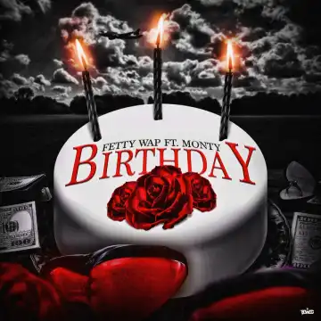 Fetty Wap - Birthday (ft. Monty)